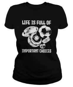 Life is full of important choices  Classic Women's T-shirt