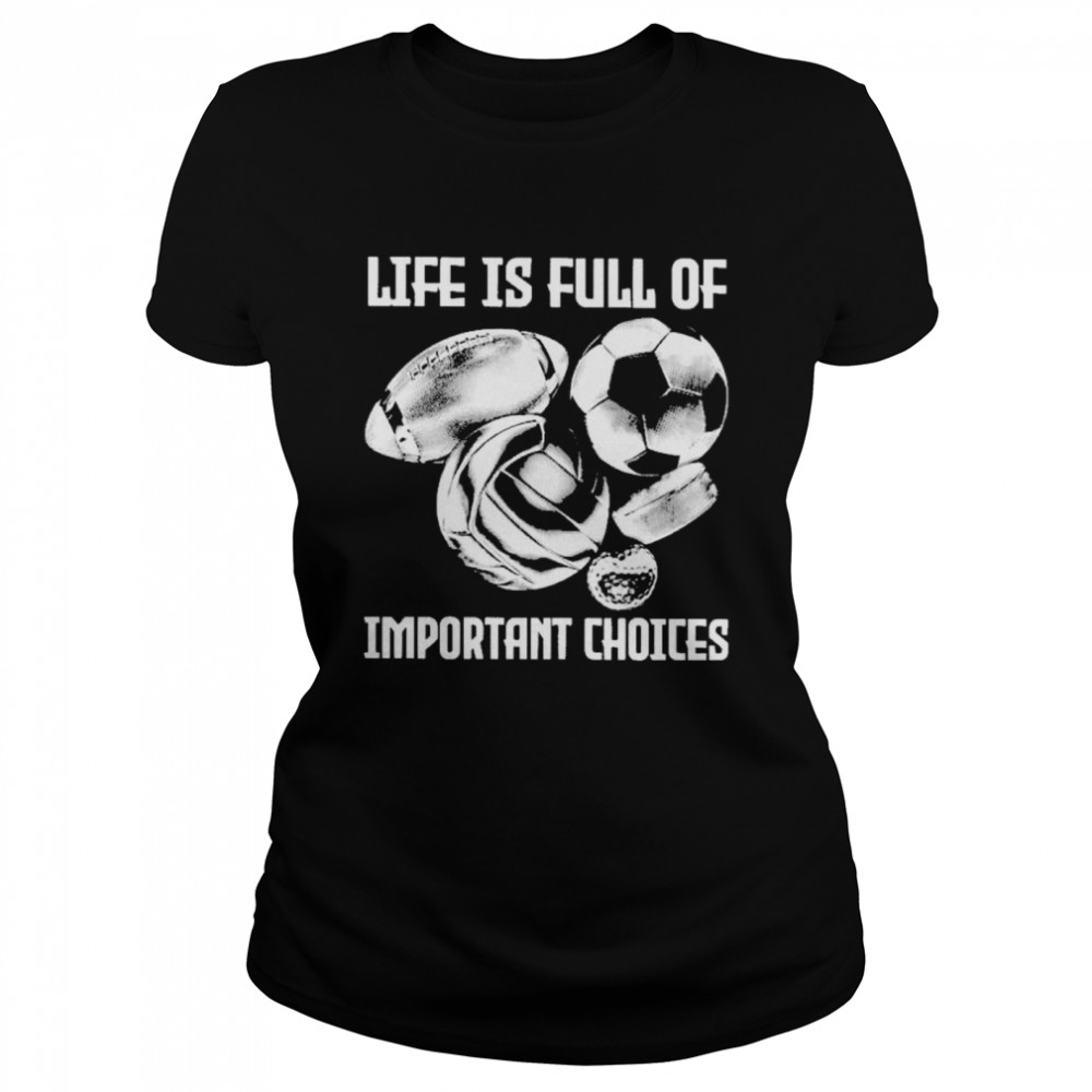 Life is full of important choices Classic Women's T-shirt