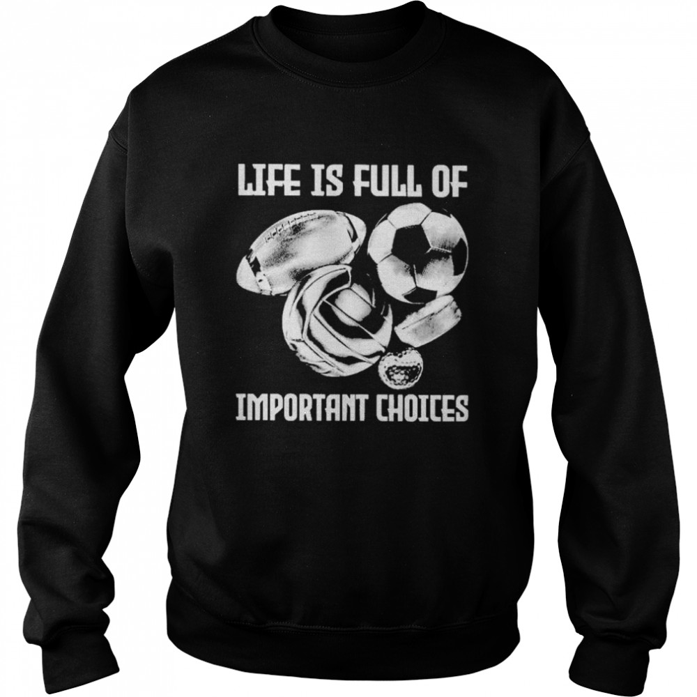 Life is full of important choices Unisex Sweatshirt