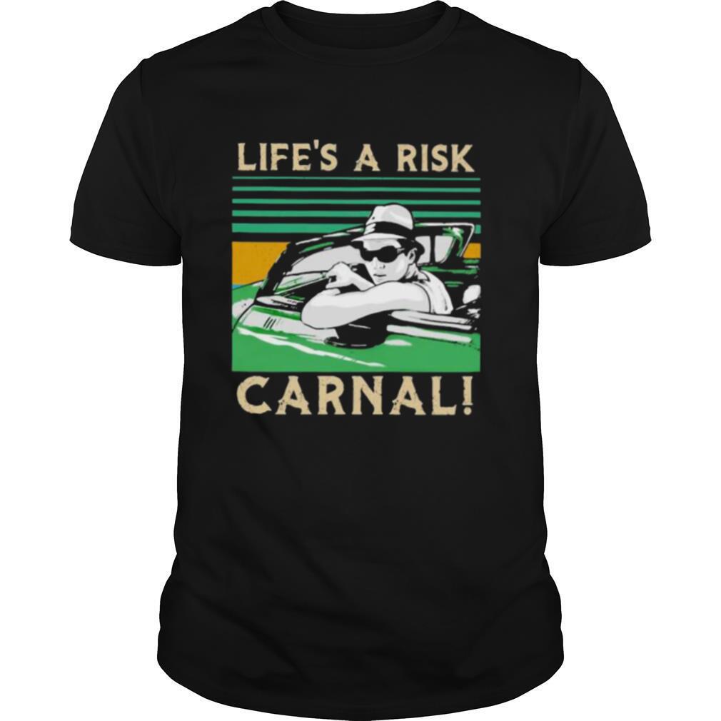 Life’s A Risk Carnal Vintage shirt