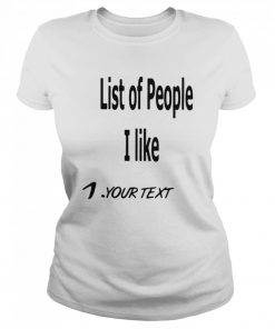 List Of People I Like 1 Your Text  Classic Women's T-shirt