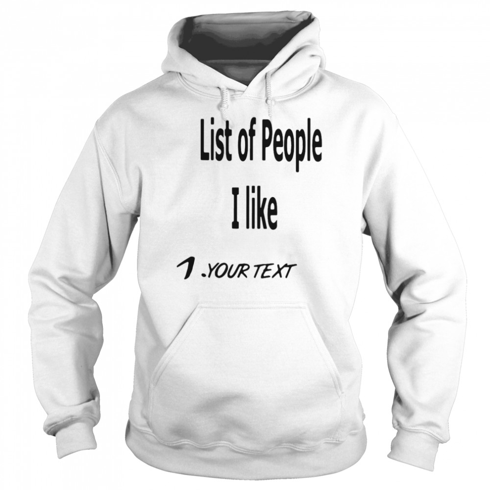 List Of People I Like 1 Your Text  Unisex Hoodie