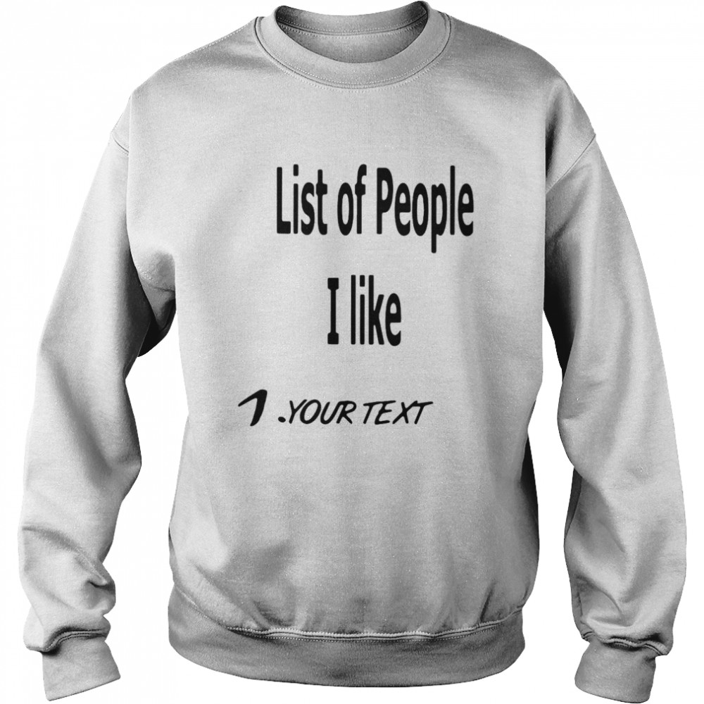 List Of People I Like 1 Your Text  Unisex Sweatshirt