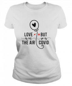 Love Is In The Air But So Is Covid  Classic Women's T-shirt