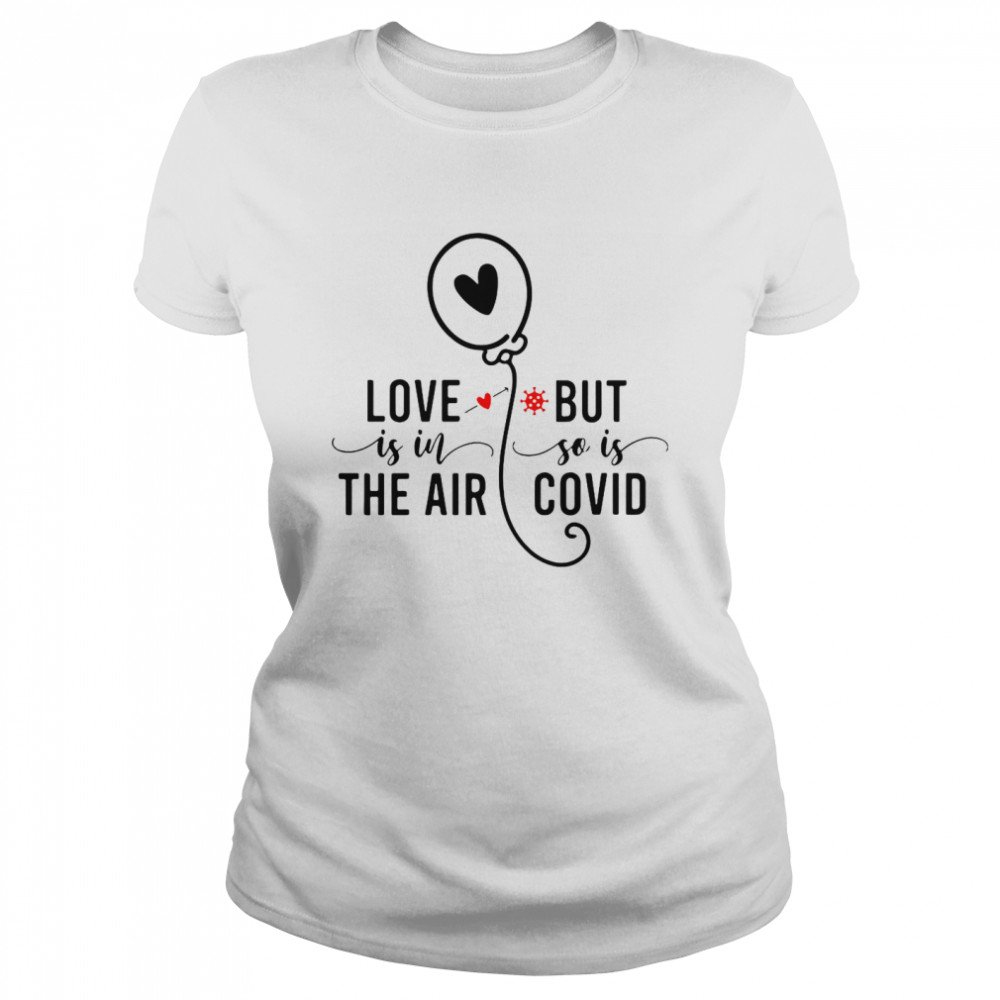 Love Is In The Air But So Is Covid  Classic Women's T-shirt