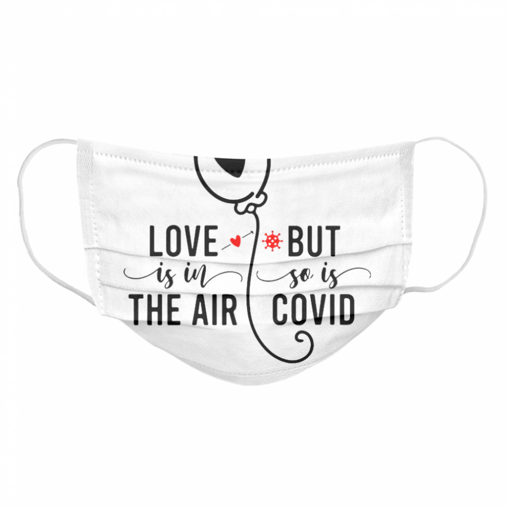 Love Is In The Air But So Is Covid  Cloth Face Mask