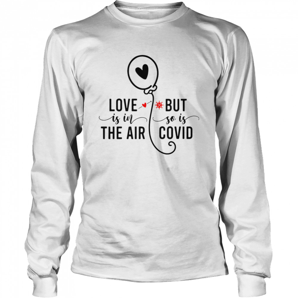 Love Is In The Air But So Is Covid  Long Sleeved T-shirt