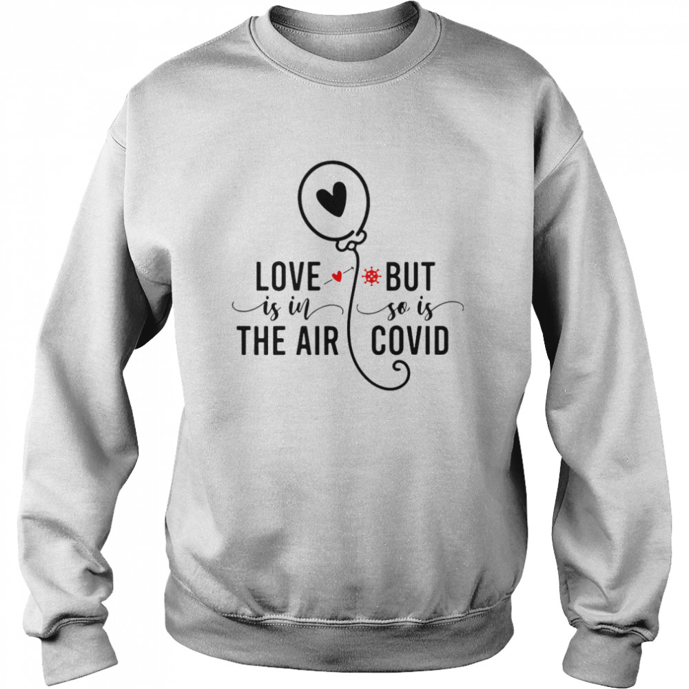 Love Is In The Air But So Is Covid  Unisex Sweatshirt