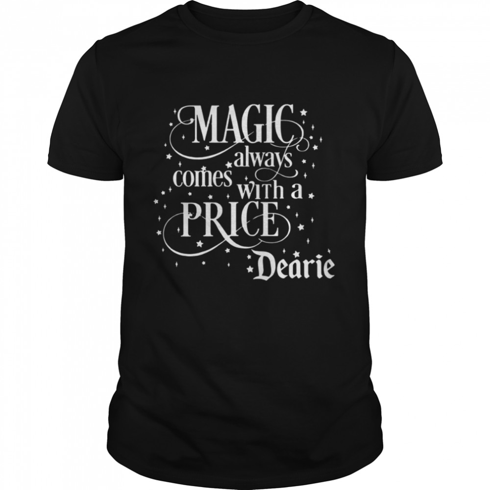 Magic Always Comes With A Price Dearie shirt