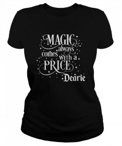 Magic Always Comes With A Price Dearie  Classic Women's T-shirt