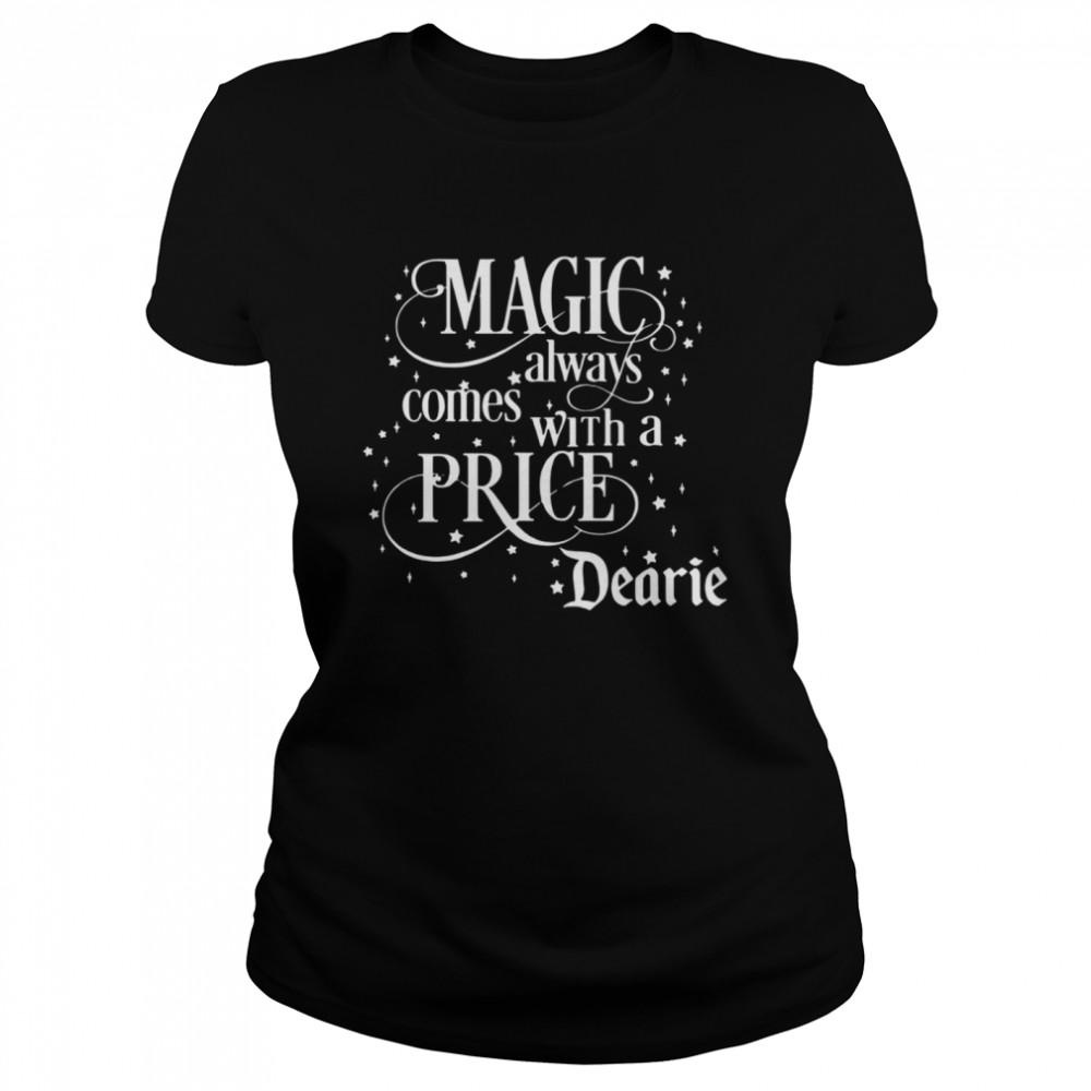 Magic Always Comes With A Price Dearie Classic Women's T-shirt