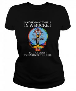 Maybe Goin’ To Hell In A Bucket But At Least I’m Enjoyin’ The Ride Skull  Classic Women's T-shirt