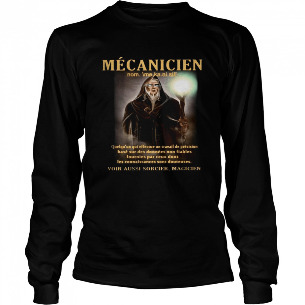 Mecanicien Quelqu’un Qui Effectue Un Travail De Precision Base Sur Des Donnees Non Fiables Fournies Par Ceux Dont Les Connaissances Sont Douteuses  Long Sleeved T-shirt