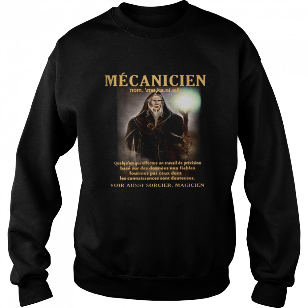 Mecanicien Quelqu’un Qui Effectue Un Travail De Precision Base Sur Des Donnees Non Fiables Fournies Par Ceux Dont Les Connaissances Sont Douteuses  Unisex Sweatshirt