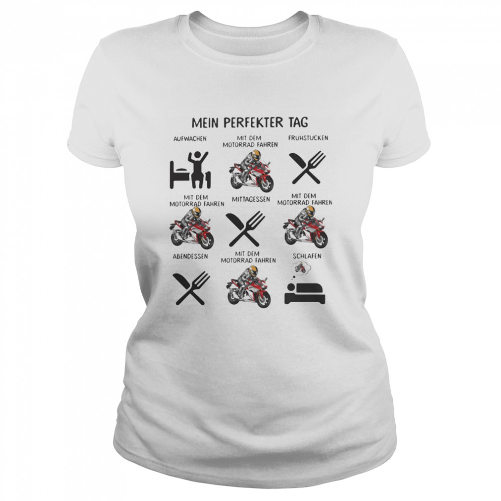 Mein Perfekter Tag Aufwachen Mit Dem Motorrad Fahren Schlafen  Classic Women's T-shirt