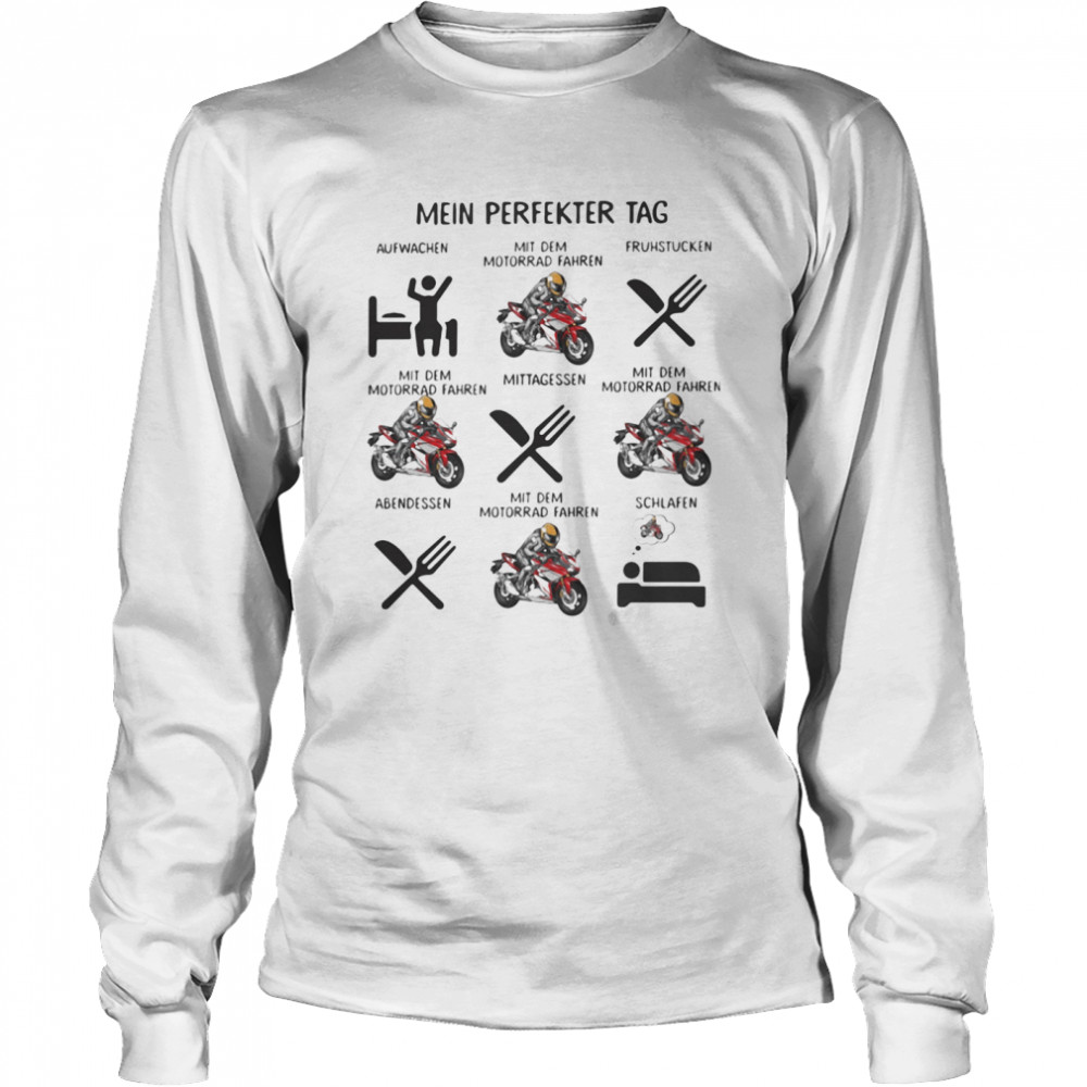 Mein Perfekter Tag Aufwachen Mit Dem Motorrad Fahren Schlafen  Long Sleeved T-shirt