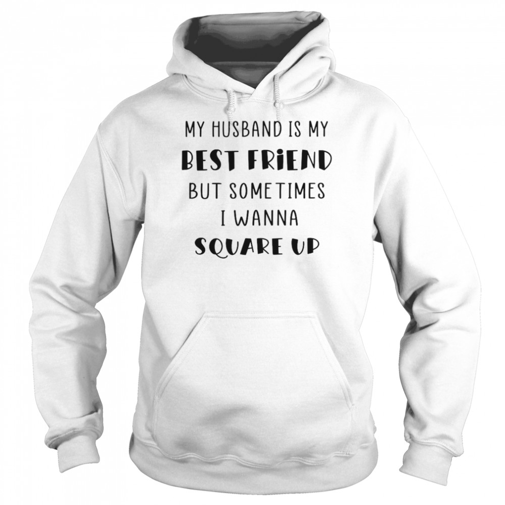 My Husband Is My Best Friend But Sometimes I Wanna Square Up Unisex Hoodie