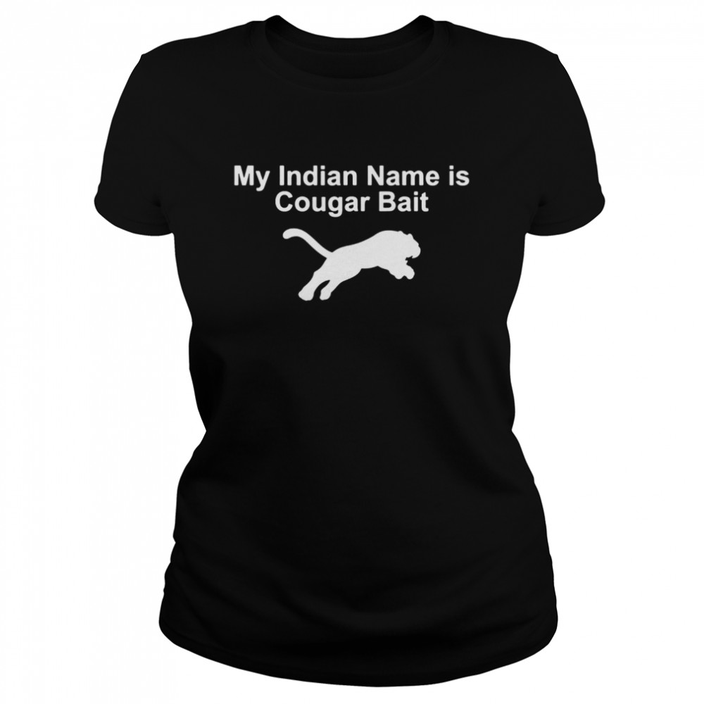 My Indian Name Is Cougar Bait Classic Women's T-shirt