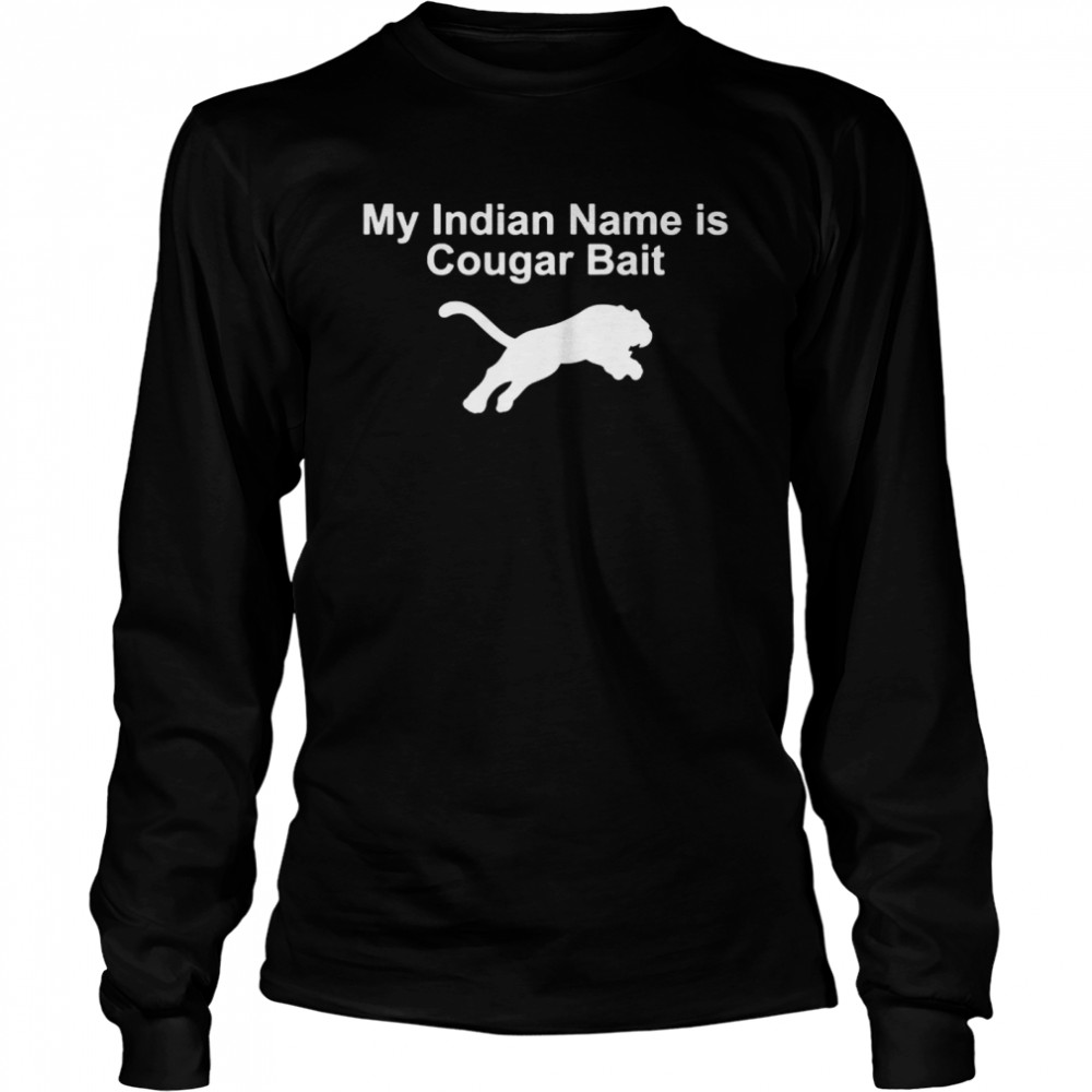 My Indian Name Is Cougar Bait Long Sleeved T-shirt