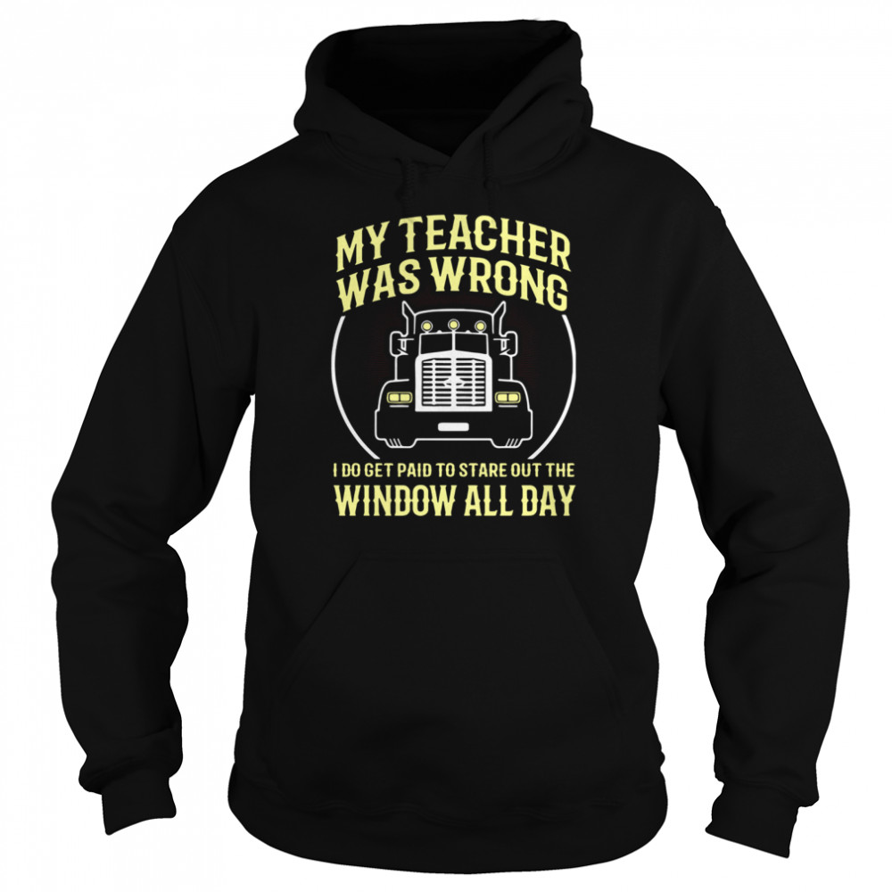 My Teacher Was Wrong I Do Get Paid To Stare Out The Window All Day Unisex Hoodie