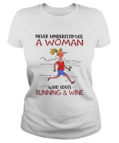 Never Underestimate A Woman Who Loves Running And Wine  Classic Ladies