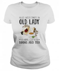 Never Underestimate An Old Lady Who Loves Books And Tea  Classic Women's T-shirt