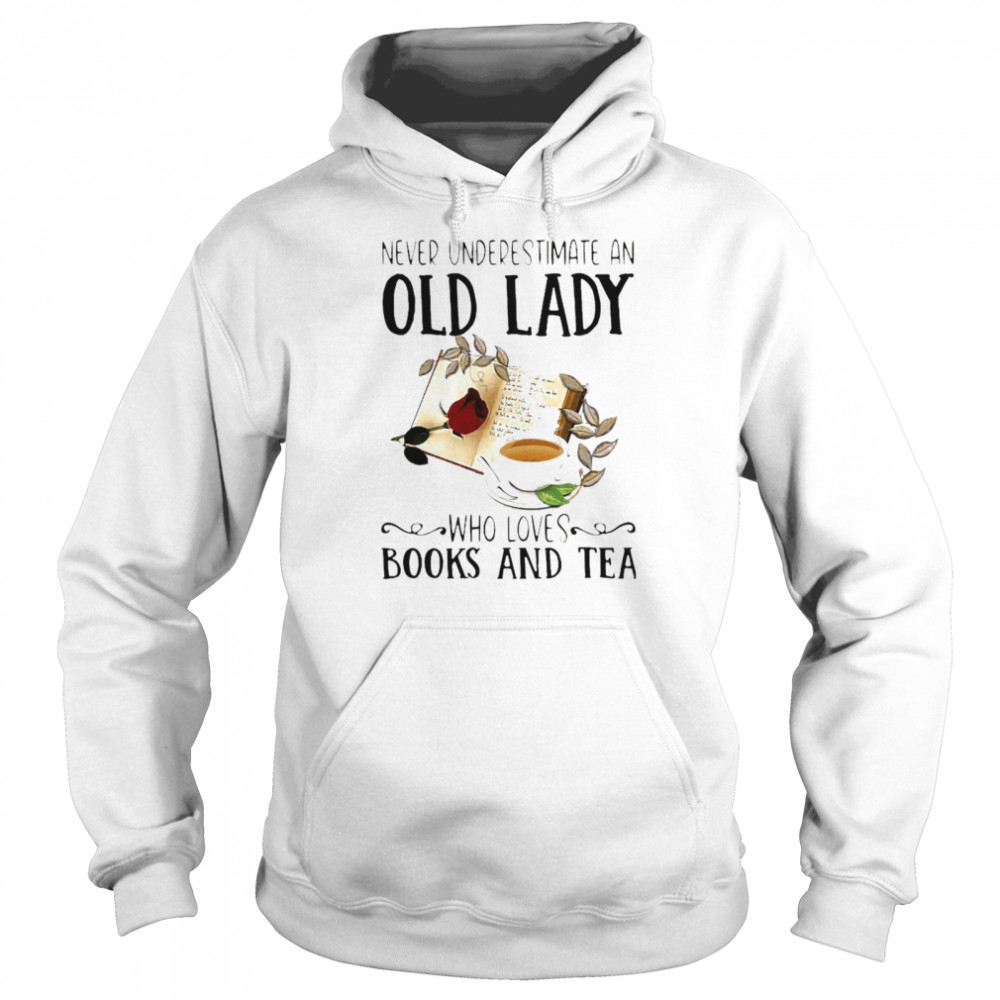 Never Underestimate An Old Lady Who Loves Books And Tea  Unisex Hoodie