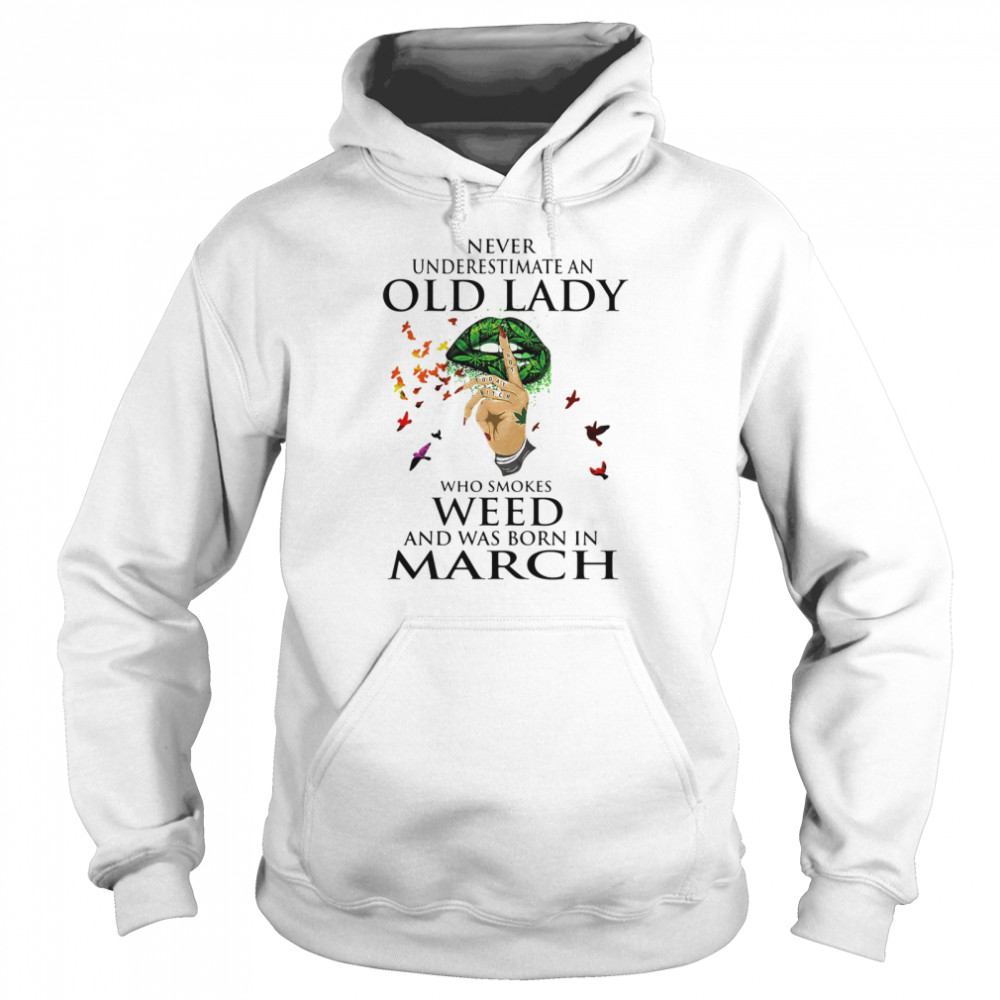 Never Underestimate An Old Lady Who Smokes Weed And Was Born In March Cannabis  Unisex Hoodie