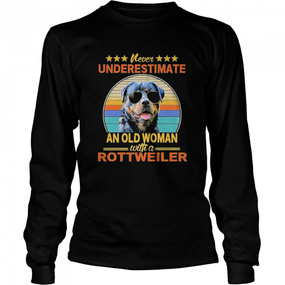 Never Underestimate An Old Woman With A Rottweiler  Long Sleeved T-shirt