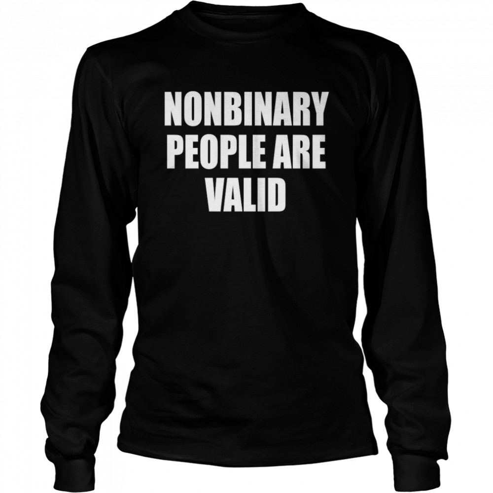 Nonbinary People Are Valid Long Sleeved T-shirt