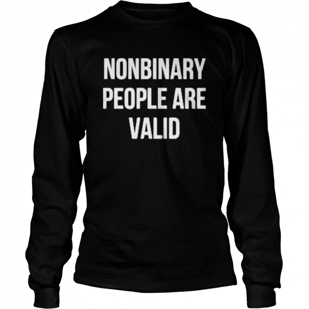 Nonbinary People Are Valid  Long Sleeved T-shirt