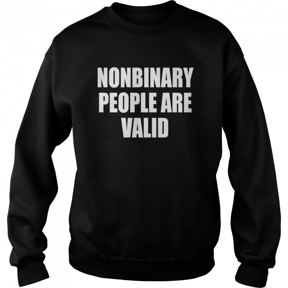 Nonbinary People Are Valid Unisex Sweatshirt