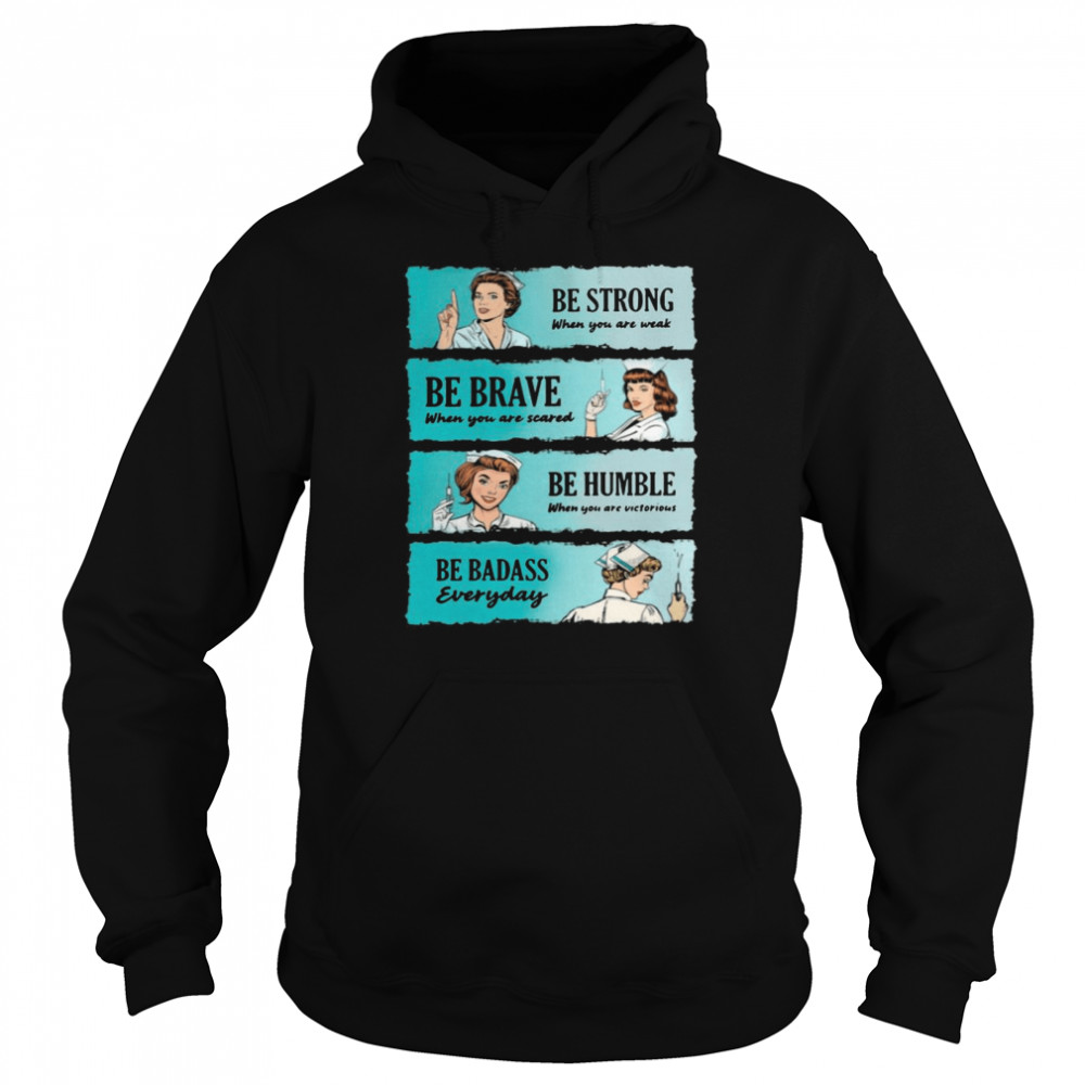 Nurse Women Be Strong When You Are Weak Be Brave Be Humble Be Badass Everyday  Unisex Hoodie