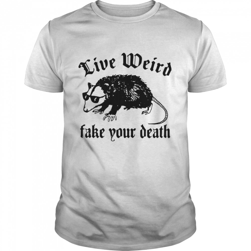 Opossum Live Weird Fake Your Death shirt