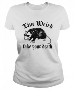 Opossum Live Weird Fake Your Death  Classic Women's T-shirt