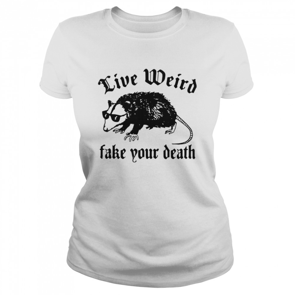 Opossum Live Weird Fake Your Death Classic Women's T-shirt