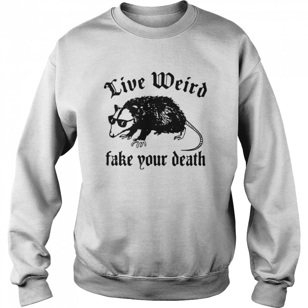 Opossum Live Weird Fake Your Death Unisex Sweatshirt