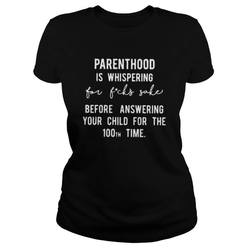 Parenthood Is Whispered For Fucks Sake  Classic Women's T-shirt