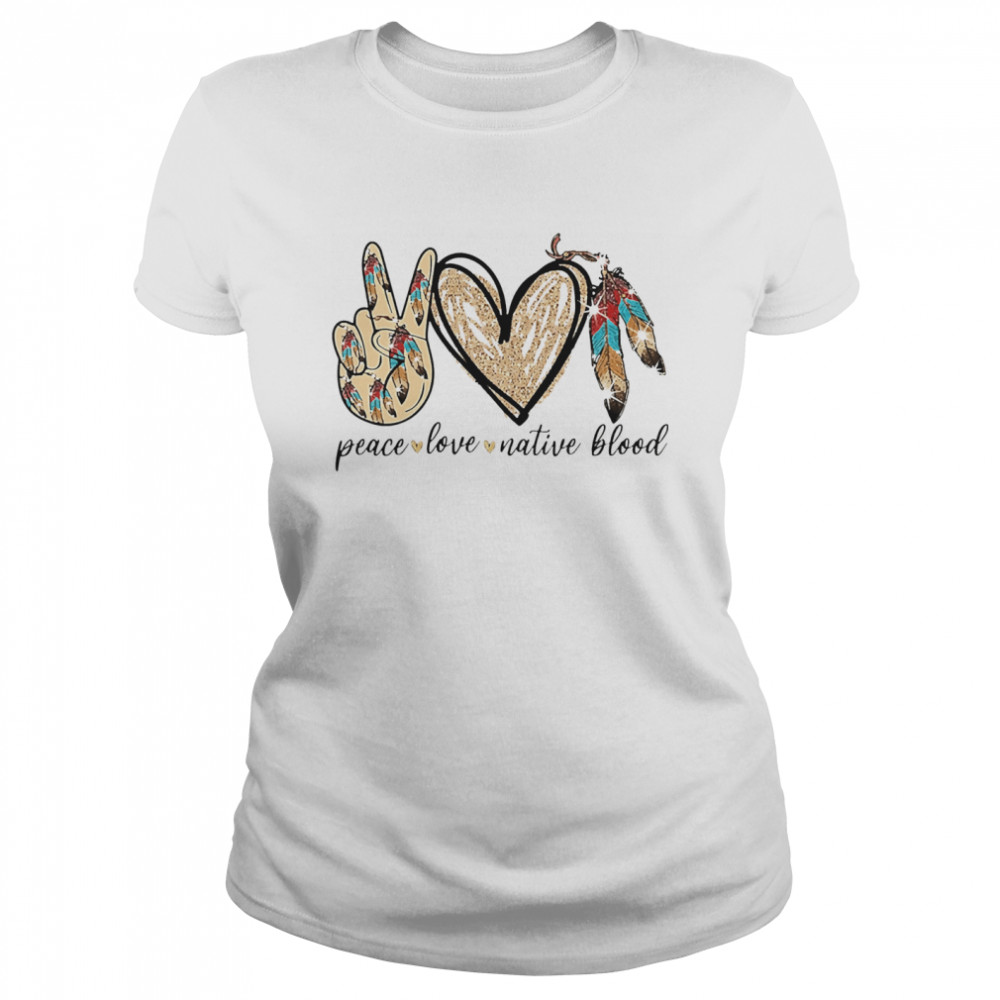 Peace love native blood Classic Women's T-shirt