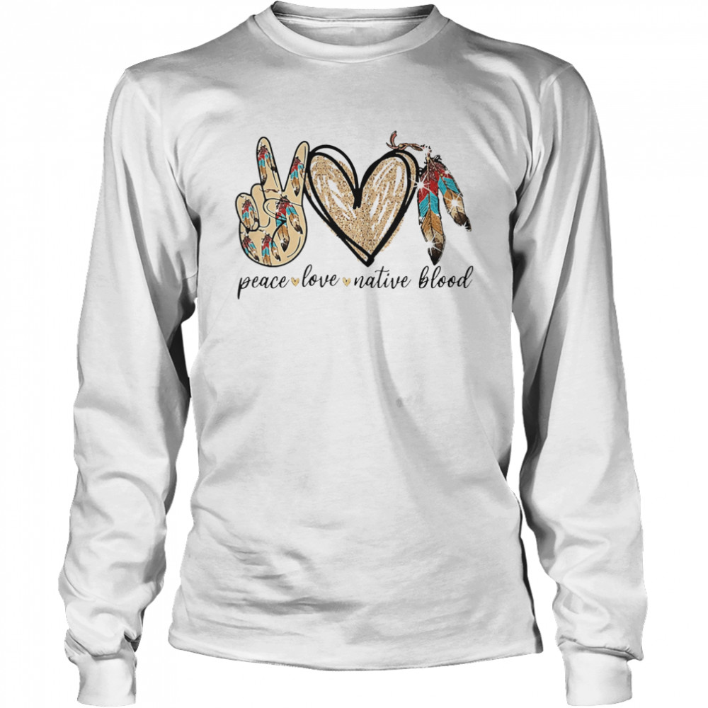 Peace love native blood Long Sleeved T-shirt