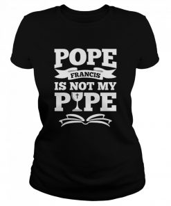 Pope Francis Is Not My Pope  Classic Women's T-shirt