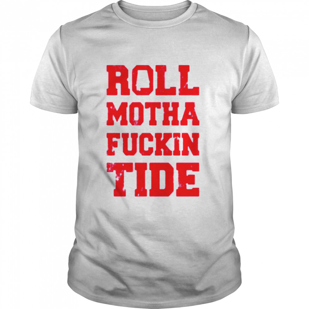 Roll motha fuckin tide shirt