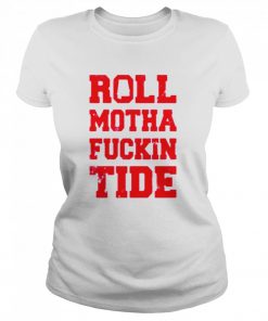 Roll motha fuckin tide  Classic Women's T-shirt