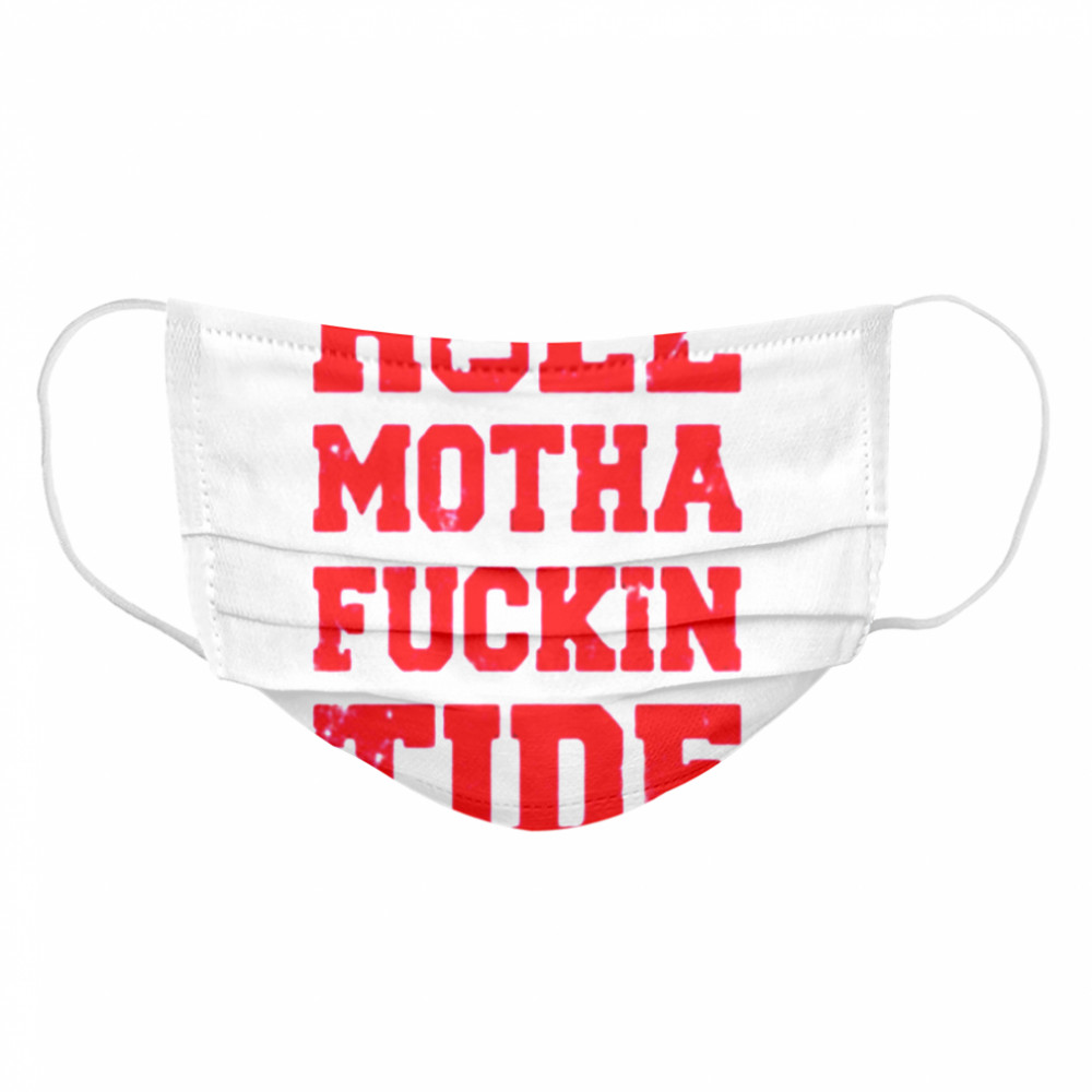 Roll motha fuckin tide  Cloth Face Mask