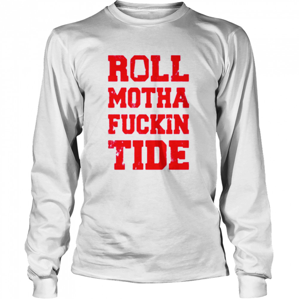 Roll motha fuckin tide  Long Sleeved T-shirt