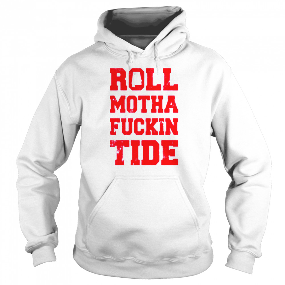 Roll motha fuckin tide  Unisex Hoodie