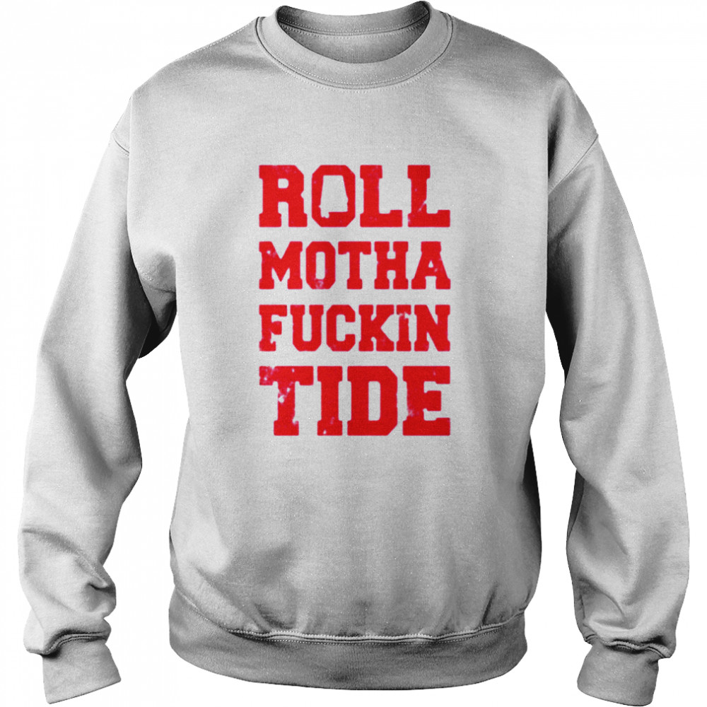 Roll motha fuckin tide  Unisex Sweatshirt