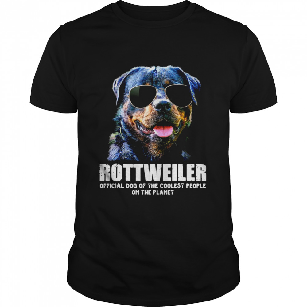 Rottweiler Official Dog Of The Coolest People On The Planet shirt