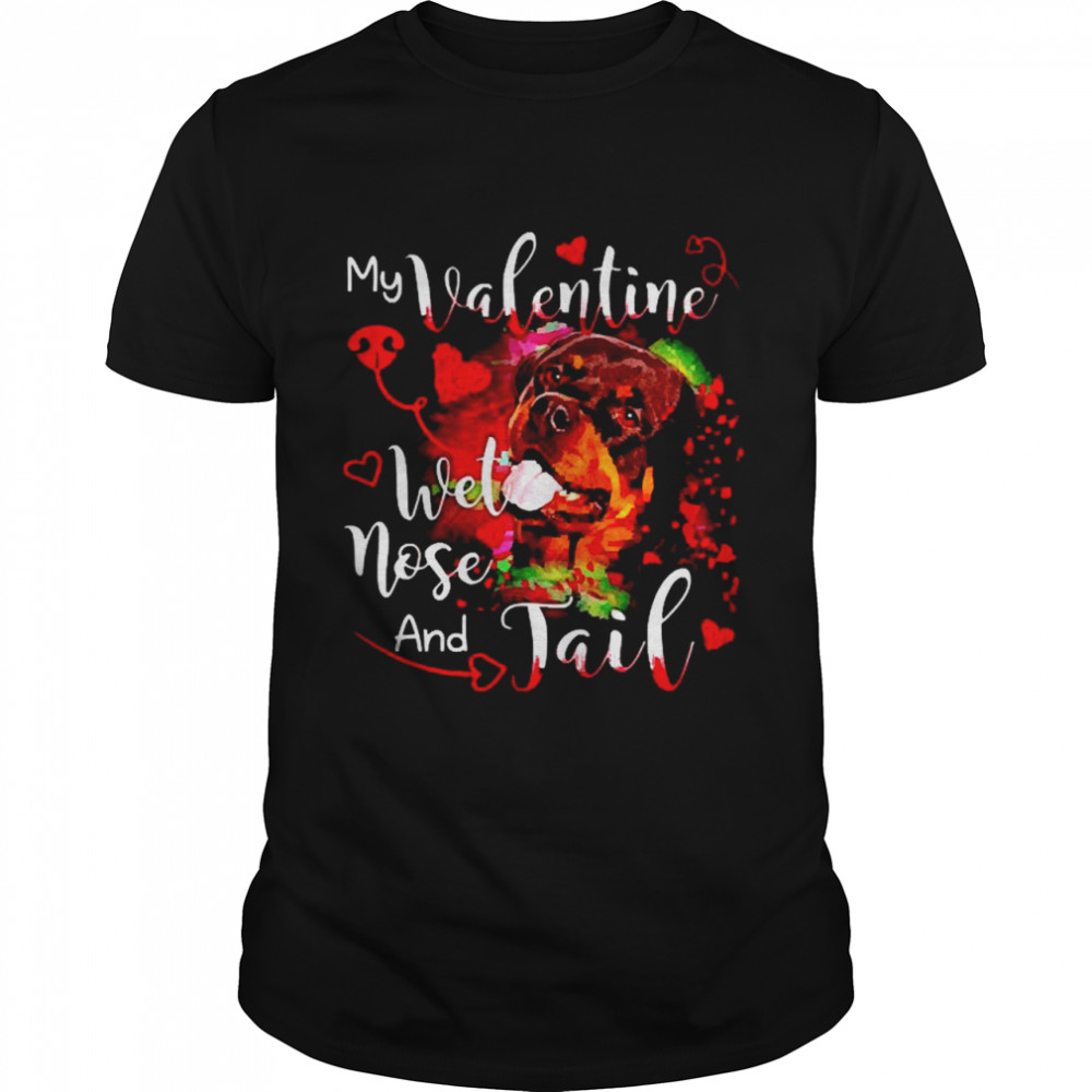 Rottweiler my Valentine wet nose and Jail shirt