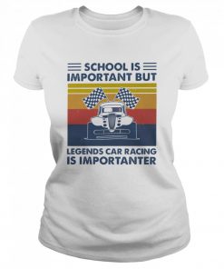 School Is Important But Legends Car Racing Is Importanter Vintage  Classic Women's T-shirt